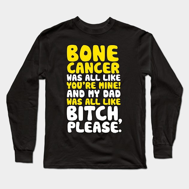 Bone Cancer My Dad Support Quote Funny Long Sleeve T-Shirt by jomadado